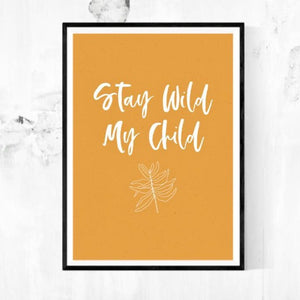 A4 Print - Stay Wild My Child