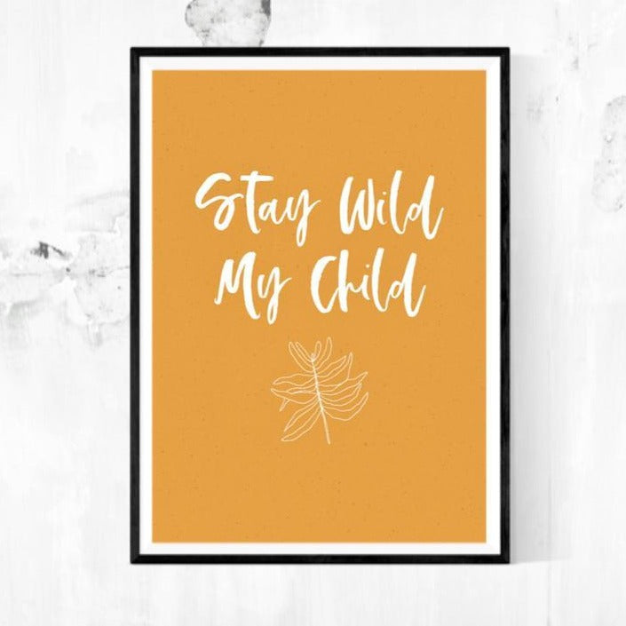 A4 Print - Stay Wild My Child